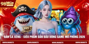 Bắn Cá Xèng - Siêu Phẩm Dẫn Đầu Dòng Game Mô Phỏng 2026